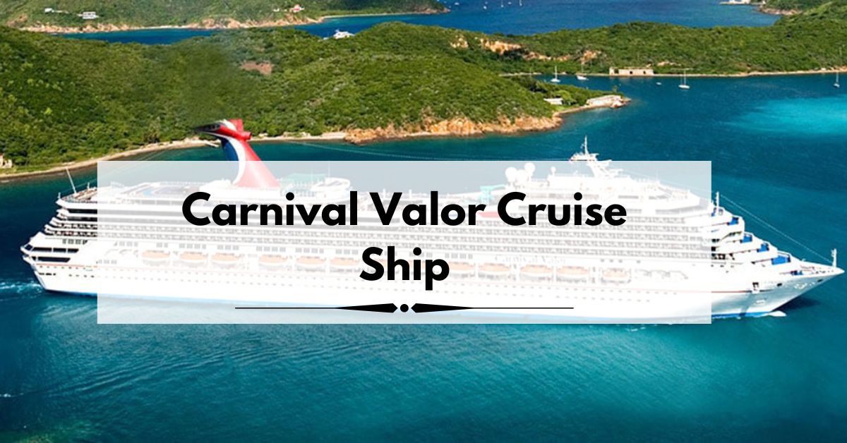 Carnival Valor Cruise Ship: Overview and Things to Do 2025