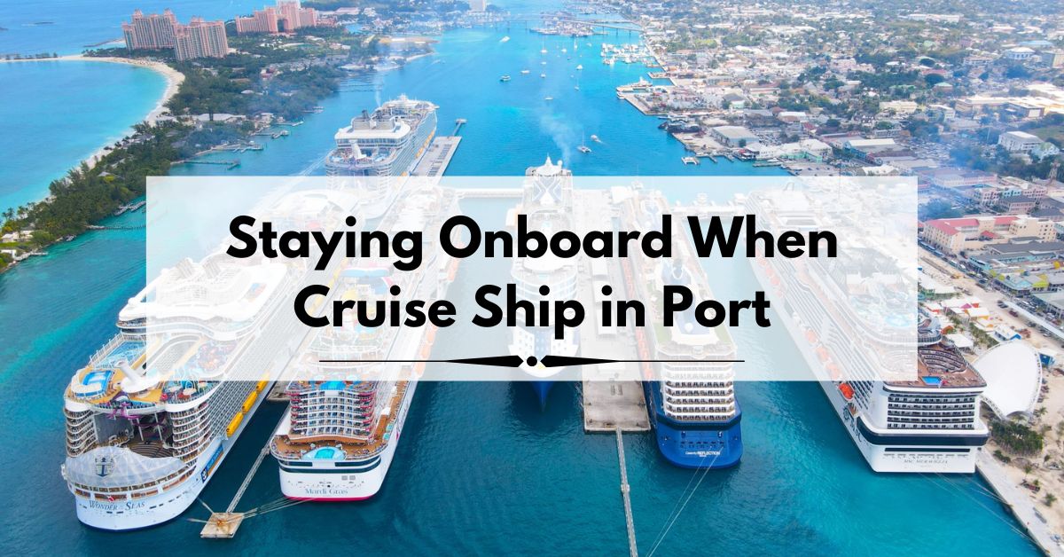 Staying Onboard When Cruise Ship in Port