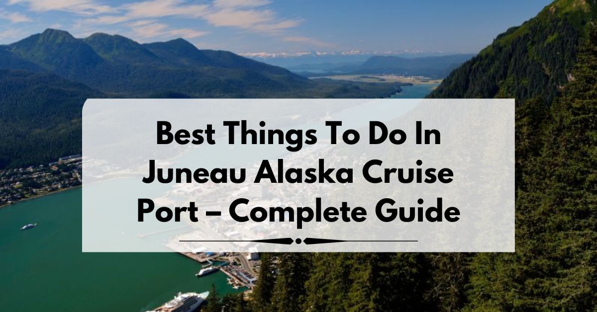 Things to Do in Juneau Alaska Cruise Port